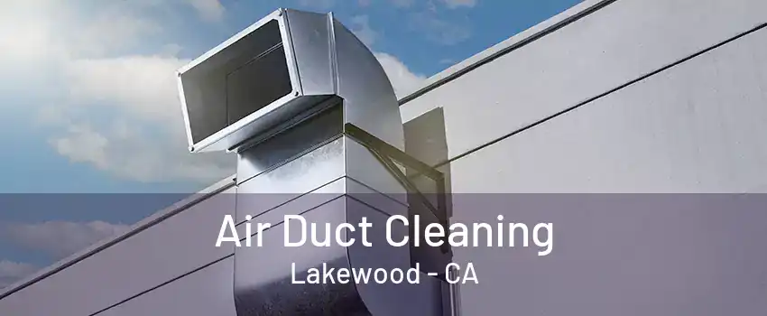 Air Duct Cleaning Lakewood - CA