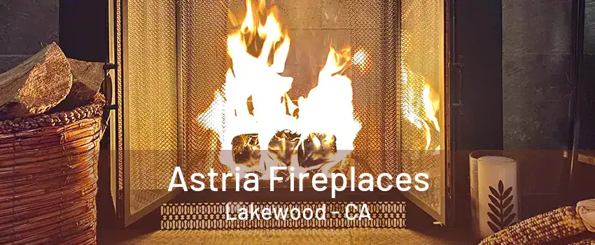 Astria Fireplaces Lakewood - CA