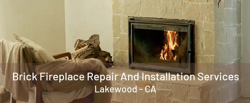 Brick Fireplace Repair And Installation Services Lakewood - CA