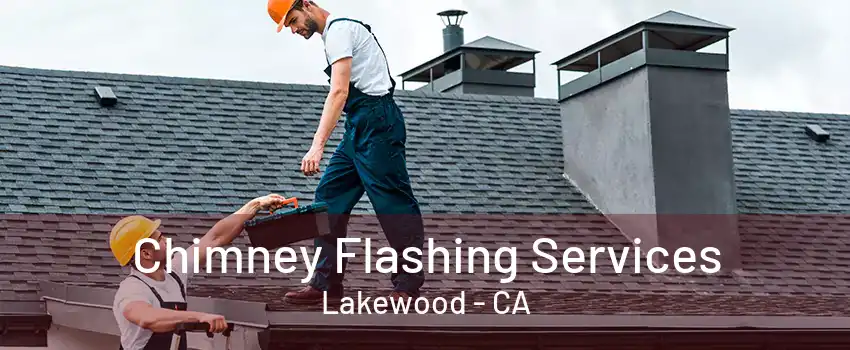 Chimney Flashing Services Lakewood - CA