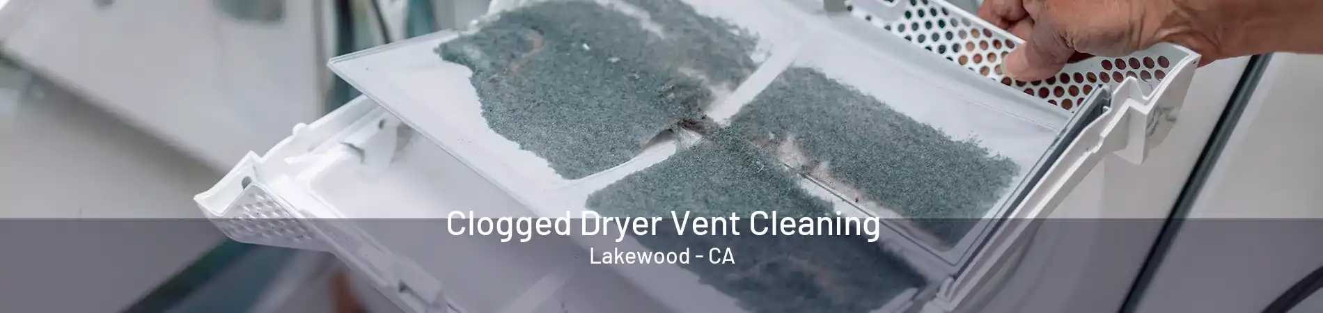 Clogged Dryer Vent Cleaning Lakewood - CA