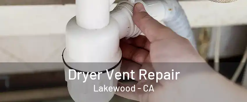 Dryer Vent Repair Lakewood - CA