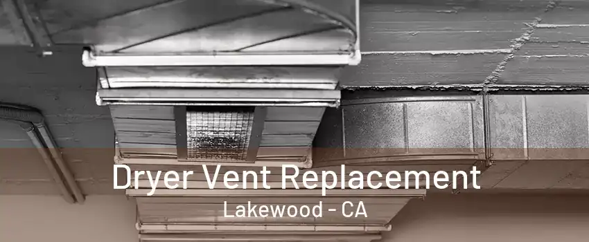 Dryer Vent Replacement Lakewood - CA