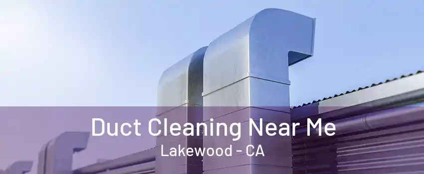 Duct Cleaning Near Me Lakewood - CA