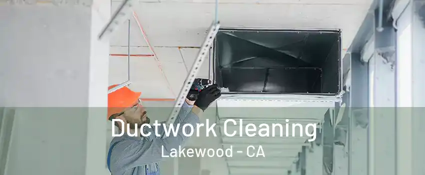 Ductwork Cleaning Lakewood - CA