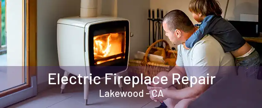 Electric Fireplace Repair Lakewood - CA