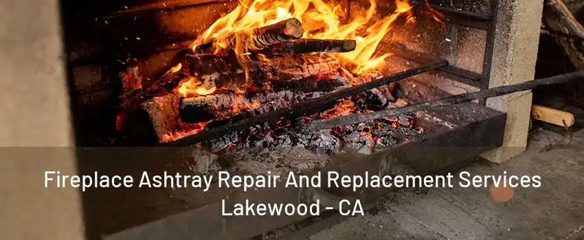 Fireplace Ashtray Repair And Replacement Services Lakewood - CA