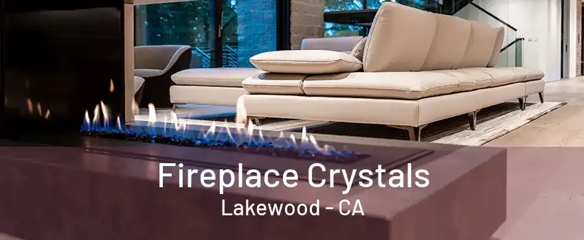 Fireplace Crystals Lakewood - CA