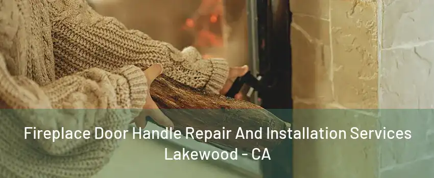 Fireplace Door Handle Repair And Installation Services Lakewood - CA