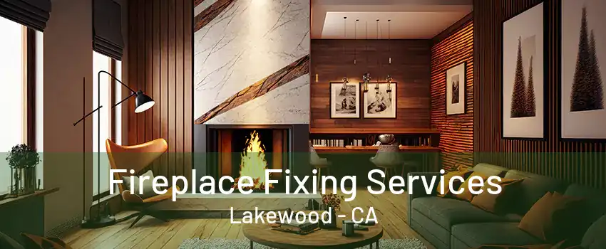 Fireplace Fixing Services Lakewood - CA