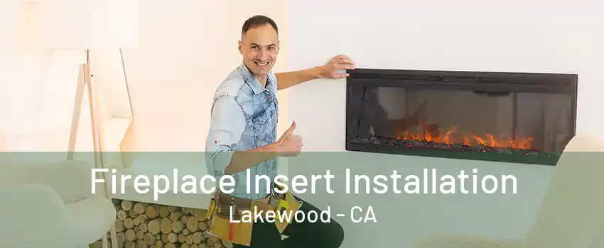 Fireplace Insert Installation Lakewood - CA