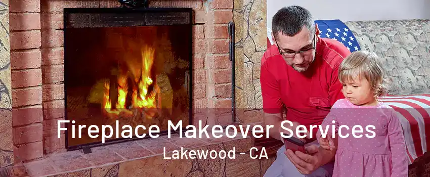 Fireplace Makeover Services Lakewood - CA