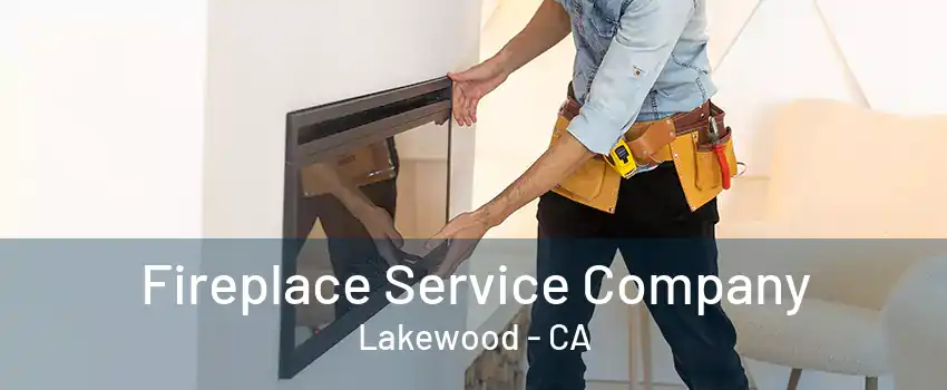 Fireplace Service Company Lakewood - CA