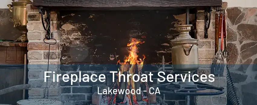 Fireplace Throat Services Lakewood - CA