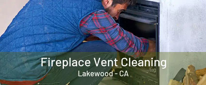 Fireplace Vent Cleaning Lakewood - CA