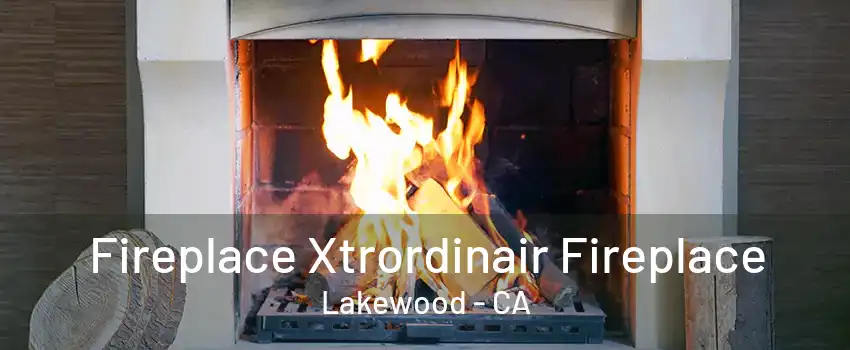 Fireplace Xtrordinair Fireplace Lakewood - CA