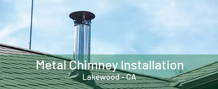 Metal Chimney Installation Lakewood - CA