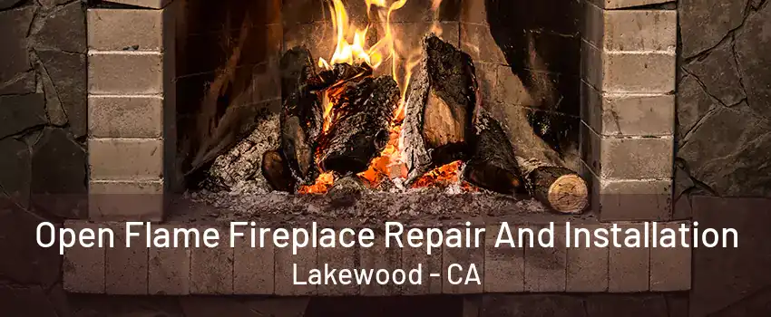 Open Flame Fireplace Repair And Installation Lakewood - CA