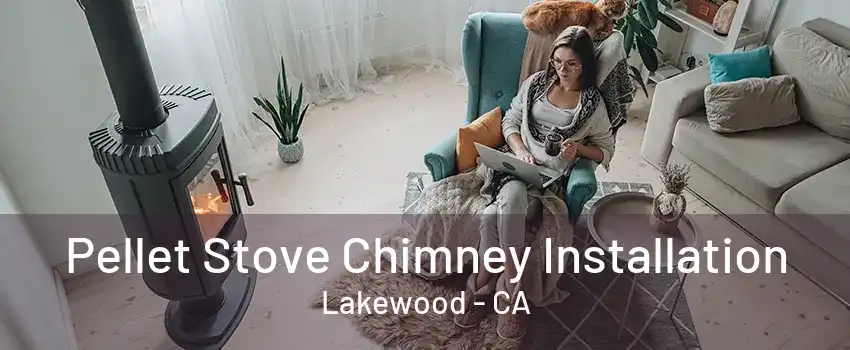 Pellet Stove Chimney Installation Lakewood - CA