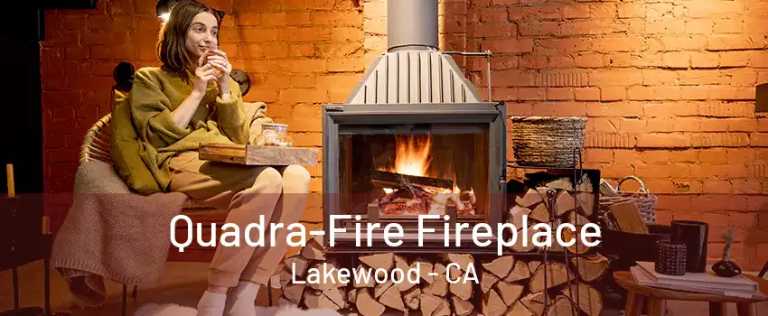 Quadra-Fire Fireplace Lakewood - CA