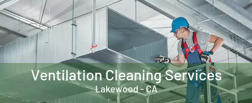 Ventilation Cleaning Services Lakewood - CA