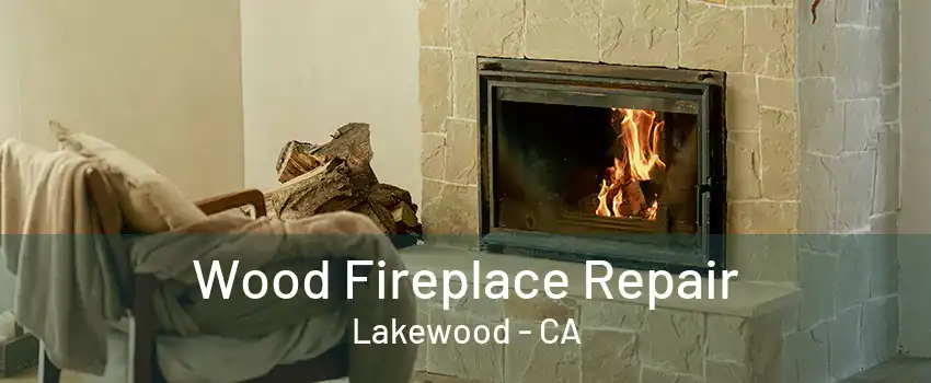 Wood Fireplace Repair Lakewood - CA