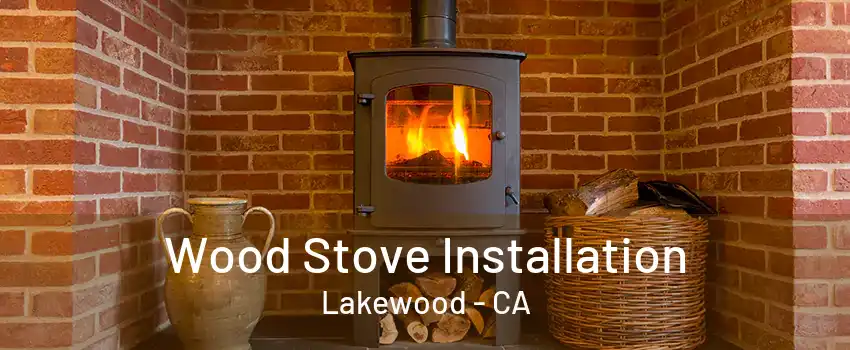 Wood Stove Installation Lakewood - CA